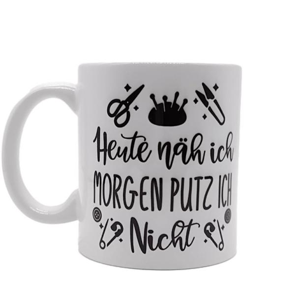 Tasse Heute näh ich, morgen putz ich nicht